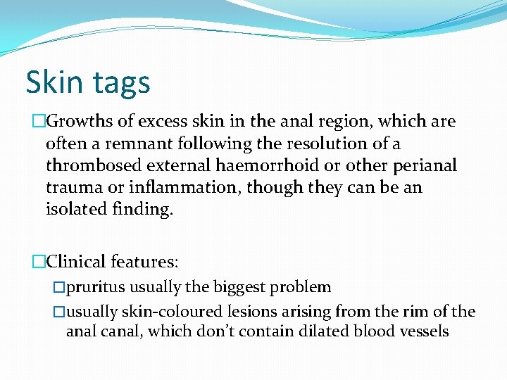 Skin tags �Growths of excess skin in the anal region, which are often a