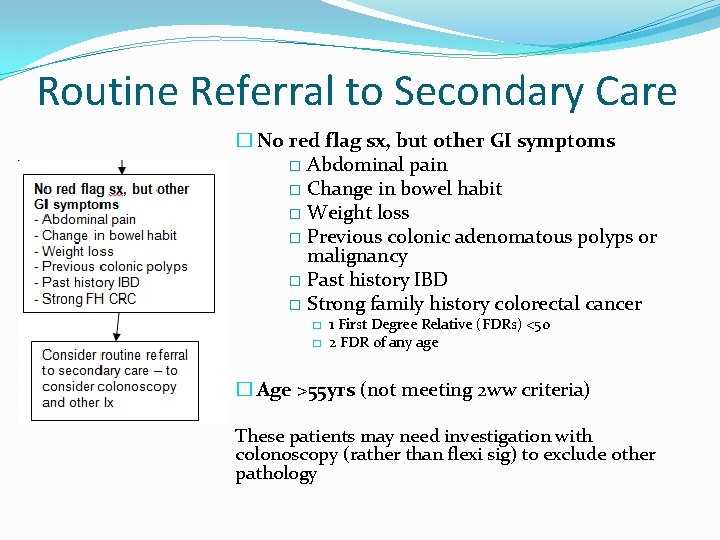 Routine Referral to Secondary Care � No red flag sx, but other GI symptoms