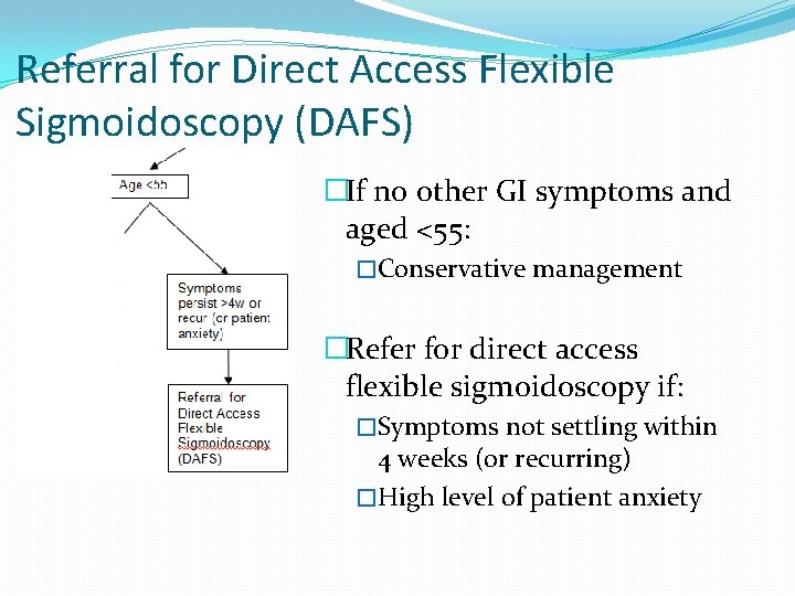 Referral for Direct Access Flexible Sigmoidoscopy (DAFS) �If no other GI symptoms and aged