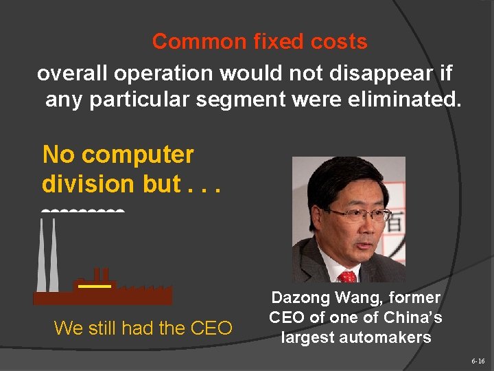 Common fixed costs overall operation would not disappear if any particular segment were eliminated.