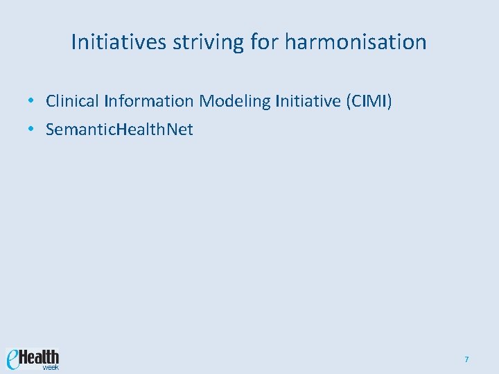 Initiatives striving for harmonisation • Clinical Information Modeling Initiative (CIMI) • Semantic. Health. Net