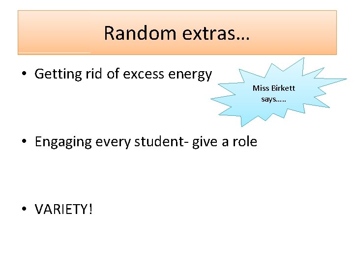 Random extras… • Getting rid of excess energy Miss Birkett says…. . • Engaging Random extras… • Getting rid of excess energy Miss Birkett says…. . • Engaging