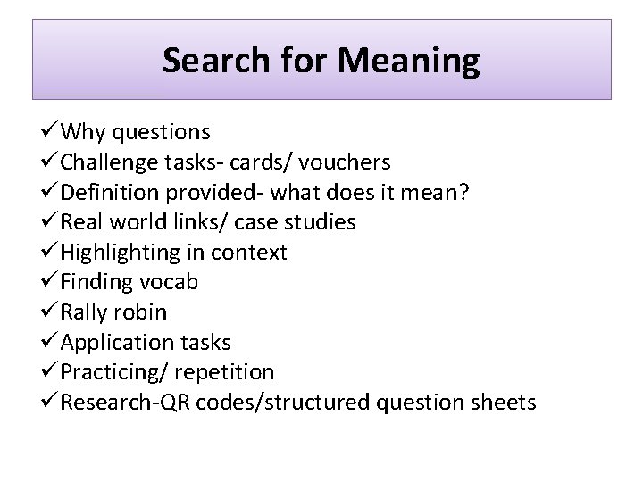 Search for Meaning üWhy questions üChallenge tasks- cards/ vouchers üDefinition provided- what does it