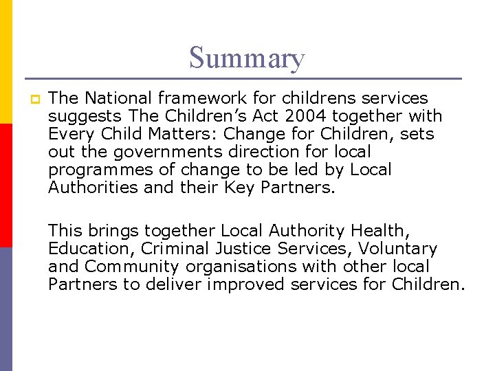 Summary p The National framework for childrens services suggests The Children’s Act 2004 together