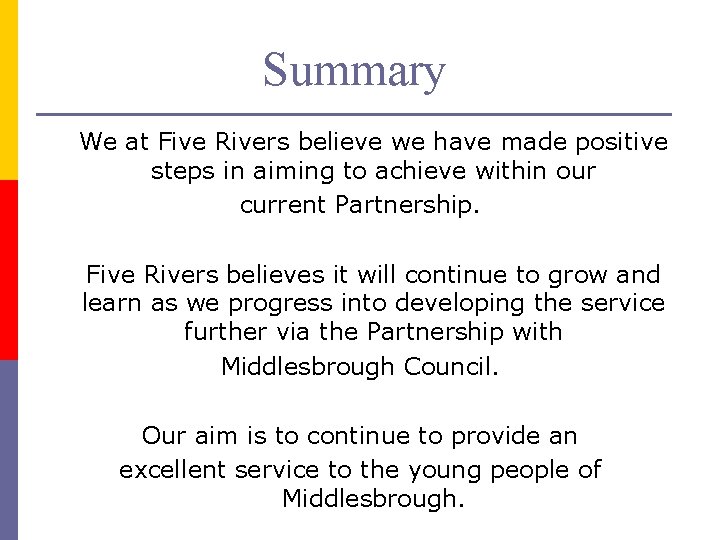 Summary We at Five Rivers believe we have made positive steps in aiming to