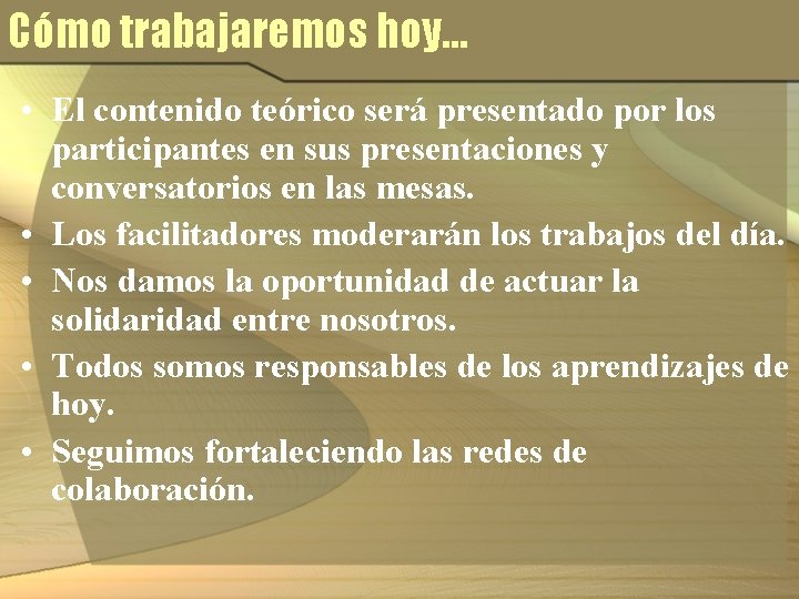 Cómo trabajaremos hoy… • El contenido teórico será presentado por los participantes en sus