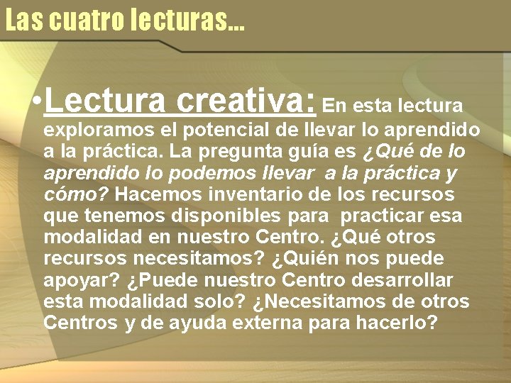 Las cuatro lecturas… • Lectura creativa: En esta lectura exploramos el potencial de llevar