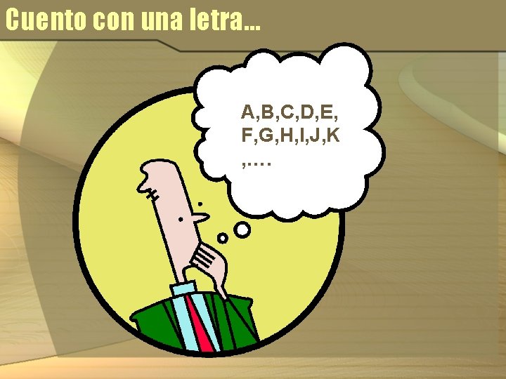 Cuento con una letra… A, B, C, D, E, F, G, H, I, J,