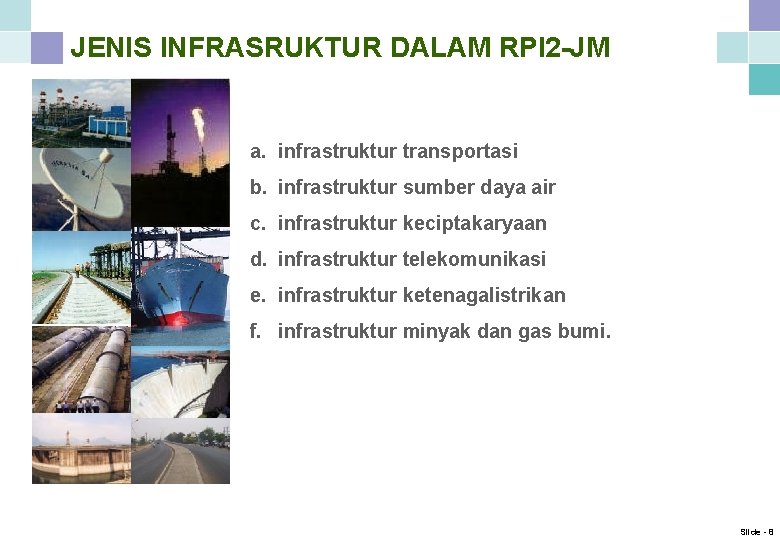 JENIS INFRASRUKTUR DALAM RPI 2 -JM a. infrastruktur transportasi b. infrastruktur sumber daya air