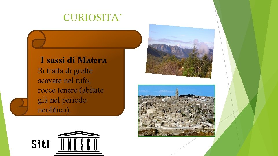 CURIOSITA’ I sassi di Matera Si tratta di grotte scavate nel tufo, rocce tenere