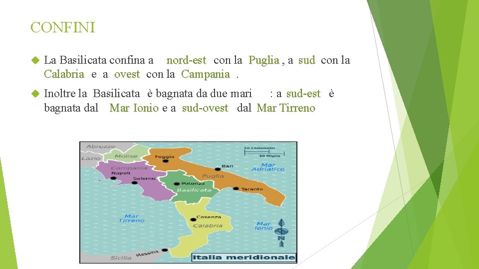 CONFINI La Basilicata confina a nord-est con la Puglia , a sud con la