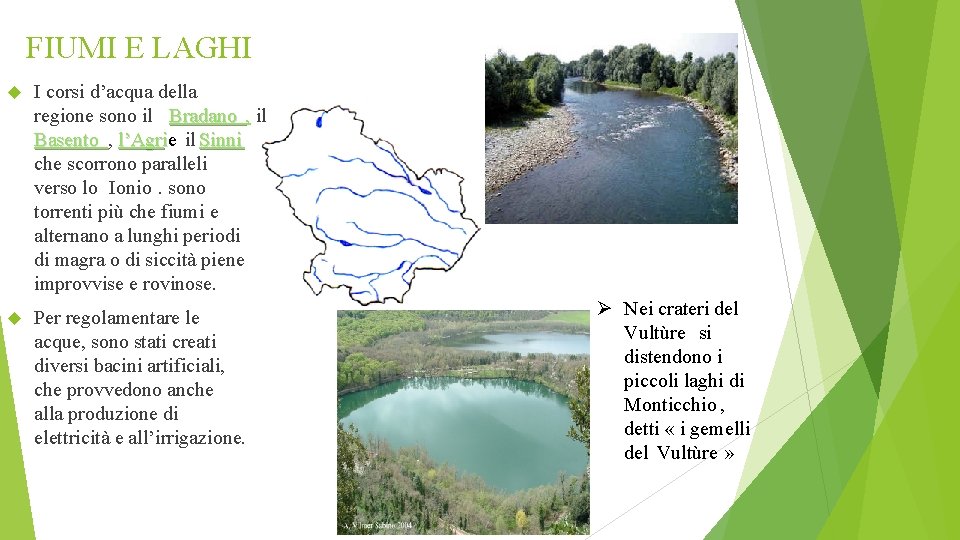 FIUMI E LAGHI I corsi d’acqua della regione sono il Bradano , il Basento