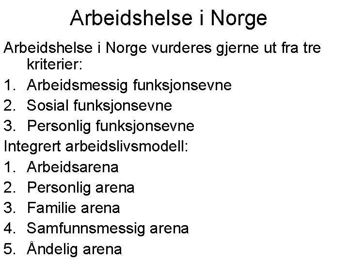 Arbeidshelse i Norge vurderes gjerne ut fra tre kriterier: 1. Arbeidsmessig funksjonsevne 2. Sosial