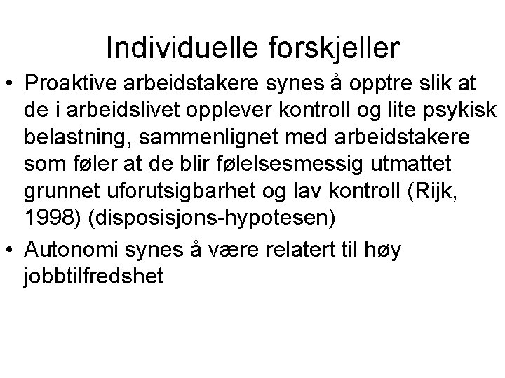 Individuelle forskjeller • Proaktive arbeidstakere synes å opptre slik at de i arbeidslivet opplever