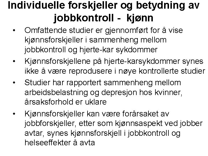 Individuelle forskjeller og betydning av jobbkontroll - kjønn • • Omfattende studier er gjennomført