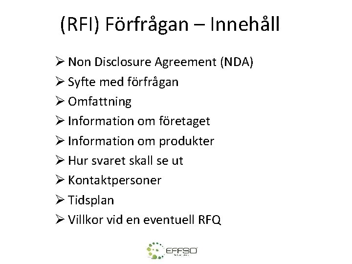 (RFI) Förfrågan – Innehåll Ø Non Disclosure Agreement (NDA) Ø Syfte med förfrågan Ø