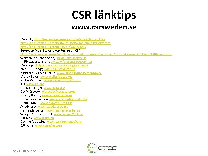 CSR länktips www. csrsweden. se CSR - EU, http: //ec. europa. eu/enterprise/csr/index_en. htm http: