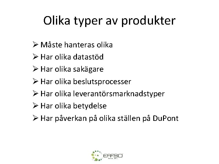 Olika typer av produkter Ø Måste hanteras olika Ø Har olika datastöd Ø Har