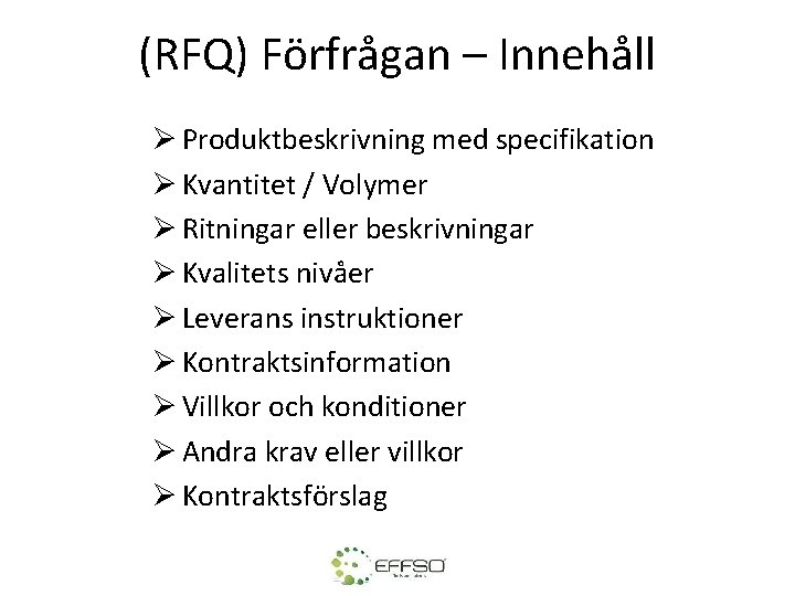 (RFQ) Förfrågan – Innehåll Ø Produktbeskrivning med specifikation Ø Kvantitet / Volymer Ø Ritningar