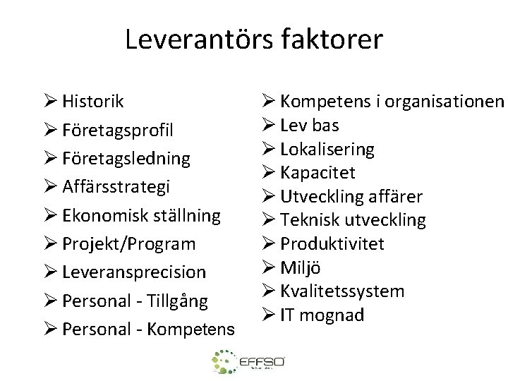 Leverantörs faktorer Ø Historik Ø Företagsprofil Ø Företagsledning Ø Affärsstrategi Ø Ekonomisk ställning Ø