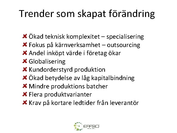 Trender som skapat förändring Ökad teknisk komplexitet – specialisering Fokus på kärnverksamhet – outsourcing