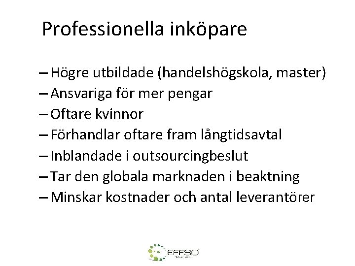 Professionella inköpare – Högre utbildade (handelshögskola, master) – Ansvariga för mer pengar – Oftare