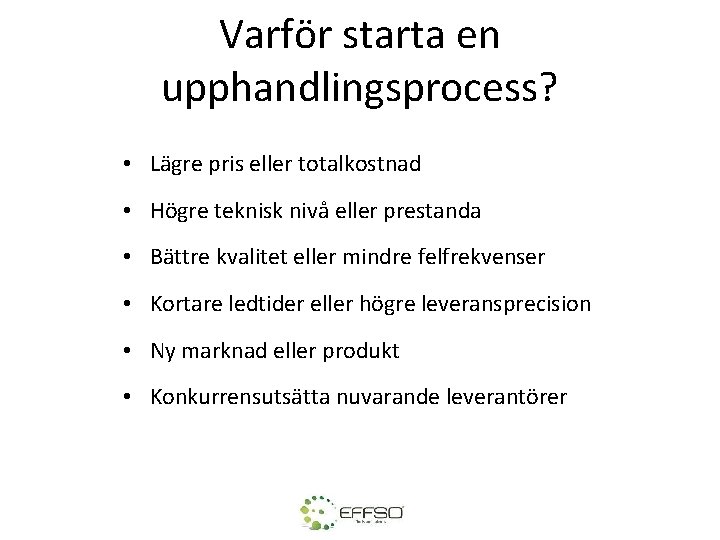 Varför starta en upphandlingsprocess? • Lägre pris eller totalkostnad • Högre teknisk nivå eller