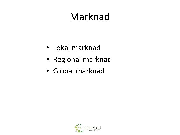 Marknad • Lokal marknad • Regional marknad • Global marknad 