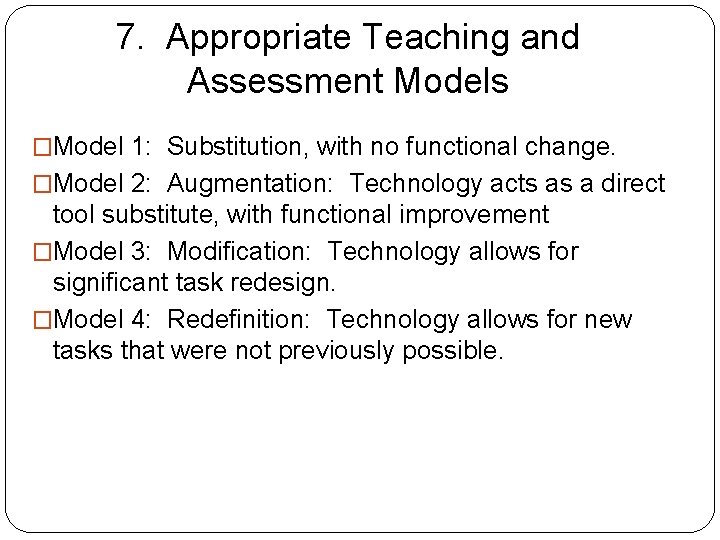 7. Appropriate Teaching and Assessment Models �Model 1: Substitution, with no functional change. �Model