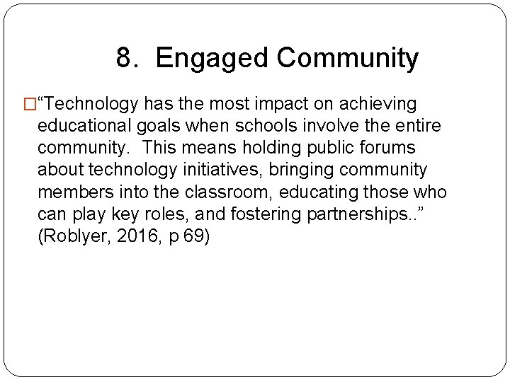 8. Engaged Community �“Technology has the most impact on achieving educational goals when schools