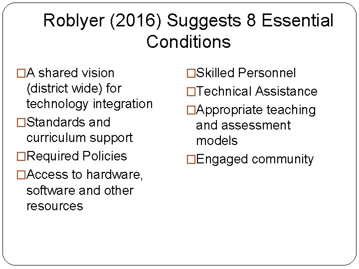 Roblyer (2016) Suggests 8 Essential Conditions �A shared vision �Skilled Personnel (district wide) for