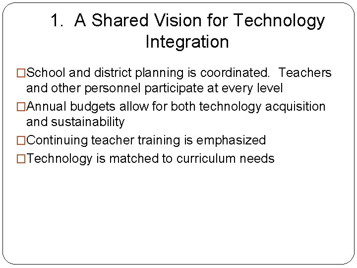 1. A Shared Vision for Technology Integration �School and district planning is coordinated. Teachers