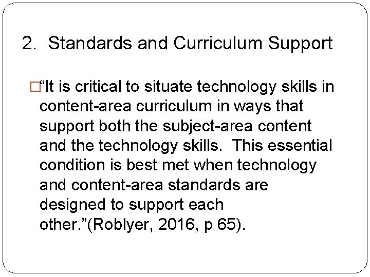 2. Standards and Curriculum Support �“It is critical to situate technology skills in content-area