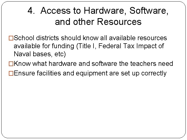 4. Access to Hardware, Software, and other Resources �School districts should know all available