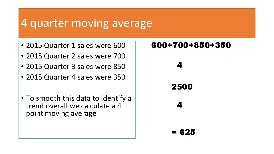 4 quarter moving average • 2015 Quarter 1 sales were 600 • 2015 Quarter