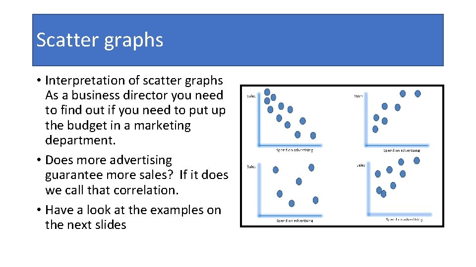 Scatter graphs • Interpretation of scatter graphs As a business director you need to