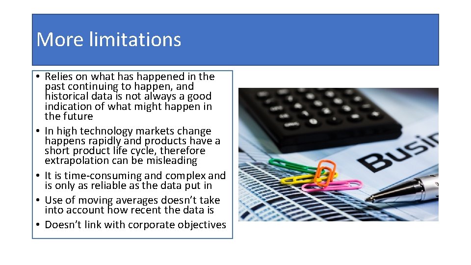 More limitations • Relies on what has happened in the past continuing to happen,