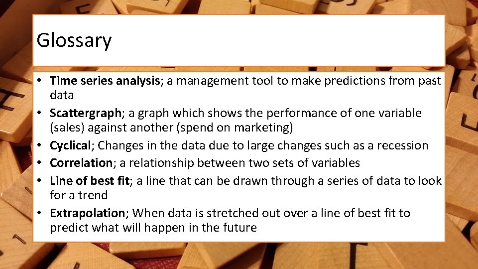 Glossary • Time series analysis; a management tool to make predictions from past data