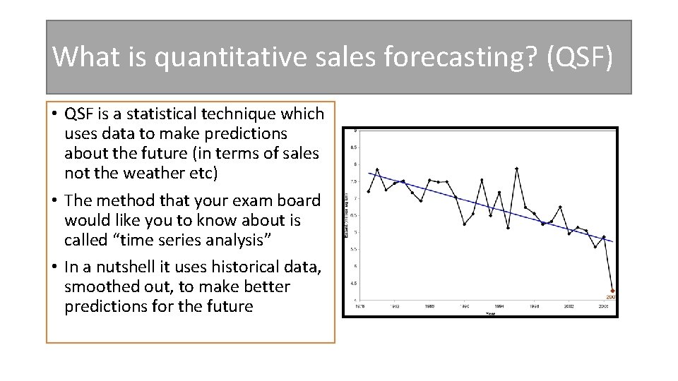 What is quantitative sales forecasting? (QSF) • QSF is a statistical technique which uses