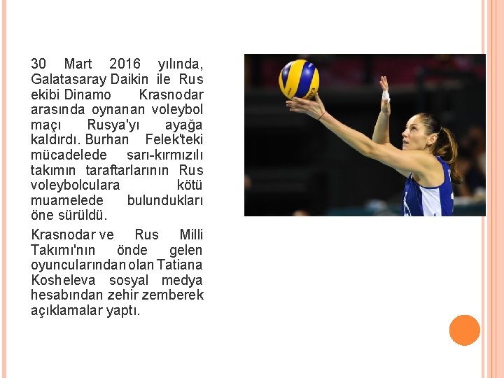 30 Mart 2016 yılında, Galatasaray Daikin ile Rus ekibi Dinamo Krasnodar arasında oynanan voleybol