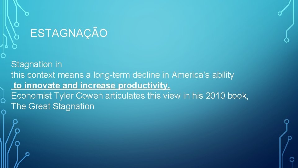 ESTAGNAÇÃO Stagnation in this context means a long-term decline in America’s ability to innovate