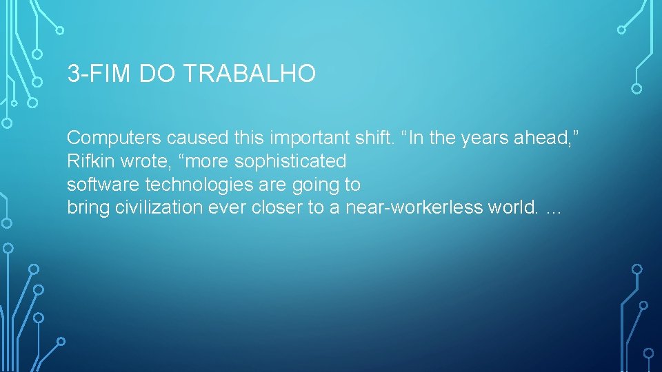 3 -FIM DO TRABALHO Computers caused this important shift. “In the years ahead, ”