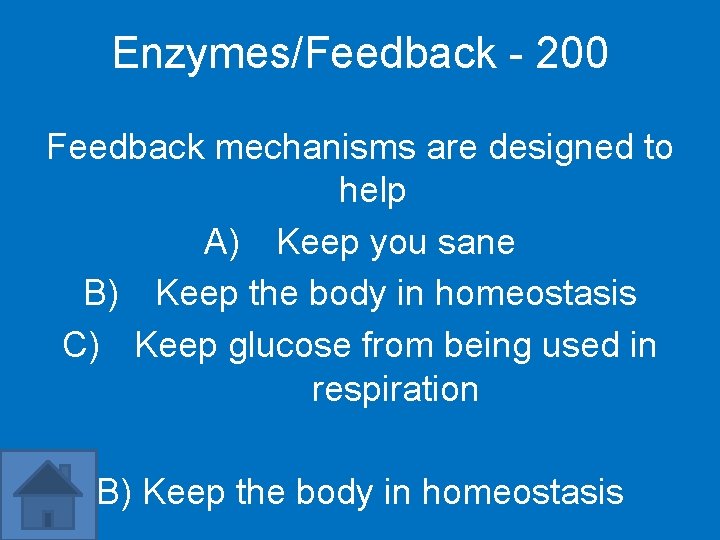 Enzymes/Feedback - 200 Feedback mechanisms are designed to help A) Keep you sane B)