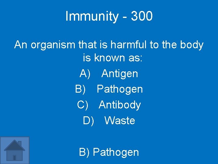 Immunity - 300 An organism that is harmful to the body is known as: