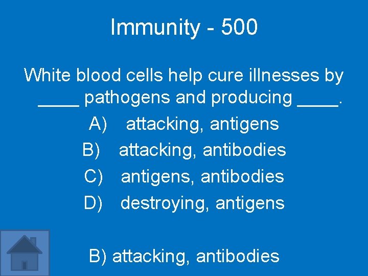 Immunity - 500 White blood cells help cure illnesses by ____ pathogens and producing
