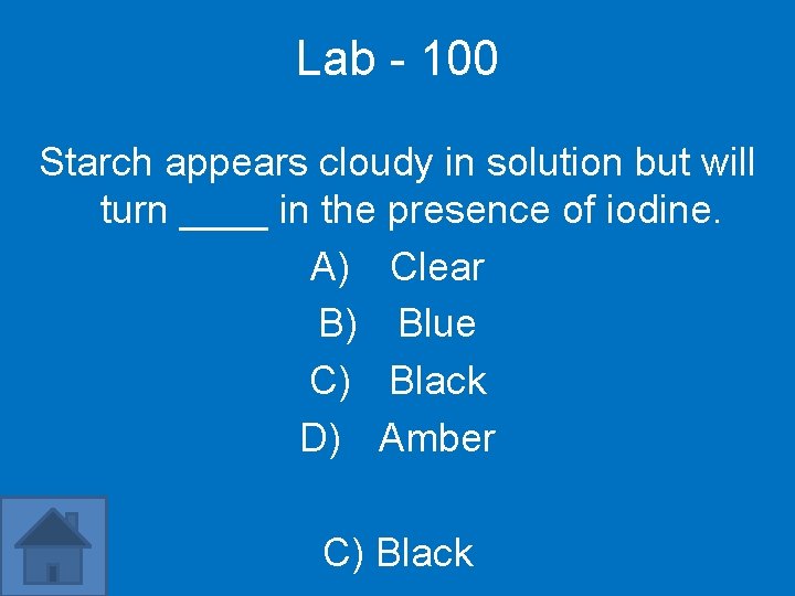 Lab - 100 Starch appears cloudy in solution but will turn ____ in the