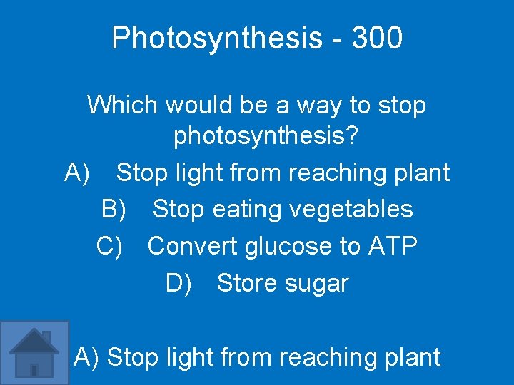 Photosynthesis - 300 Which would be a way to stop photosynthesis? A) Stop light