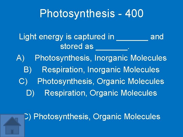 Photosynthesis - 400 Light energy is captured in _______ and stored as _______. A)