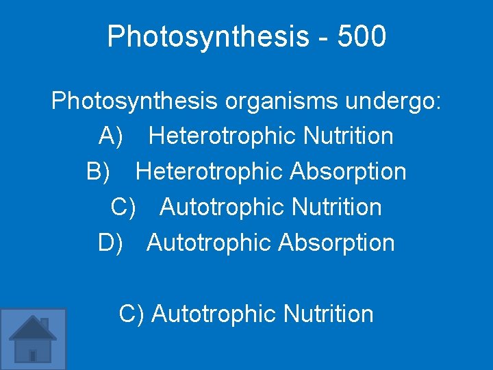 Photosynthesis - 500 Photosynthesis organisms undergo: A) Heterotrophic Nutrition B) Heterotrophic Absorption C) Autotrophic
