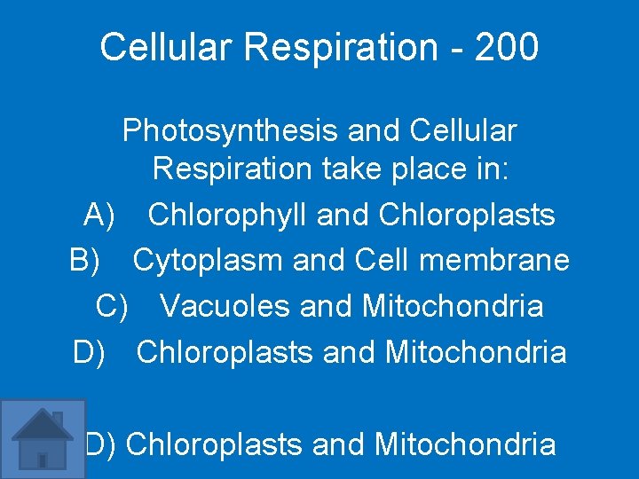 Cellular Respiration - 200 Photosynthesis and Cellular Respiration take place in: A) Chlorophyll and